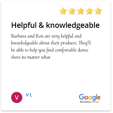 Barbara and Ron are very helpful and knowledgeable about their products. They'll be able to help you find comfortable dance shoes no matter what.